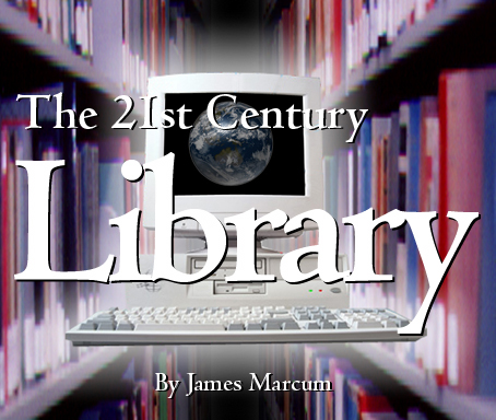 The 21st Century Library — By James Marcum