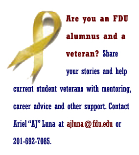 Are you an FDU alumnus and a veteran? Share your stories and help current student veterans with mentoring, career advice and cother support. Contact Ariel "AJ" Suna at ajluna@fdu.edu or 201-692-7085.