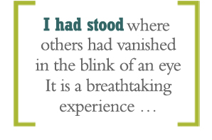 "I had stook where others had vanished in the blink of an eye. It is a breathtaking experience … "