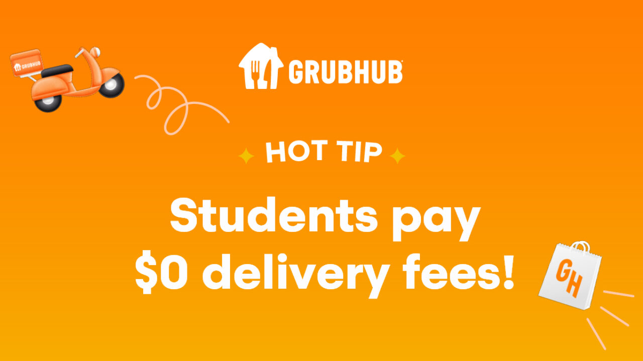 graphic reads "hot tip: students pay $0 delivery fees!" graphic depicts a grubhub delivery bag and a grubhub motorbike.