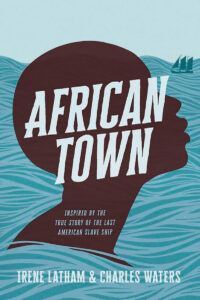 Book cover image of African Town by Charles Waters, AA’93, BA’96 (Metro), and Irene Latham