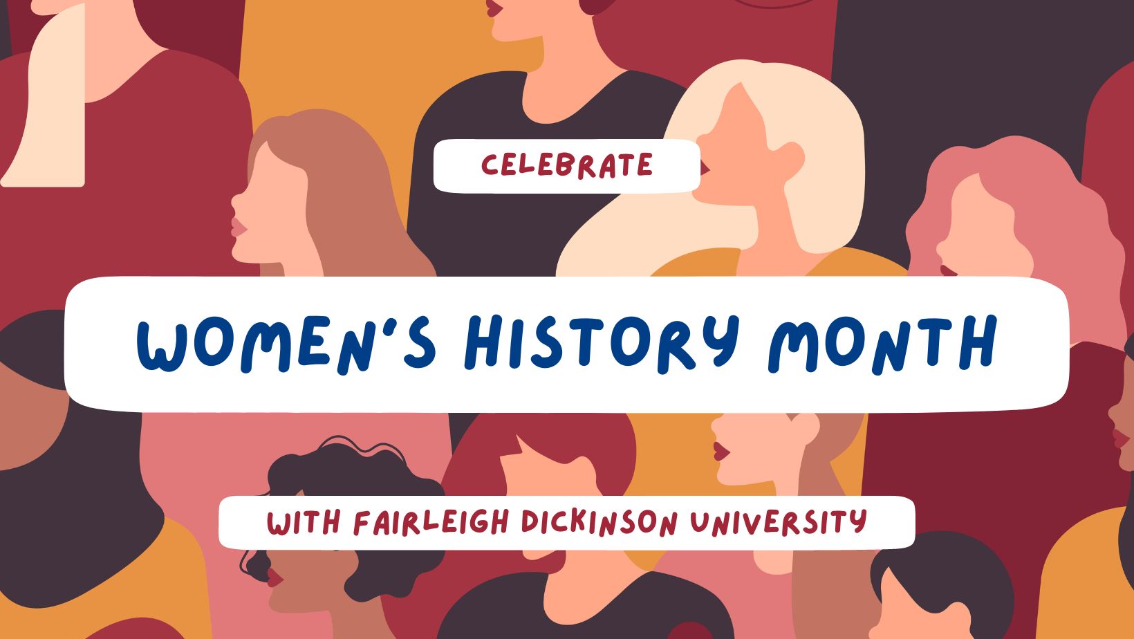 a graphic that reads "celebrate women's history month with fairleigh dickinson university" with women in the background.