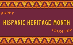 graphic reads "happy hispanic heritage month from FDU"
