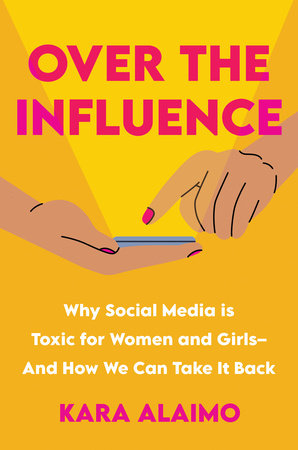 cover of the book "over the influence: why social media is toxic for women and girls - and how we can take it back" by kara alaimo. graphic depicts polished hands tapping on a phone.