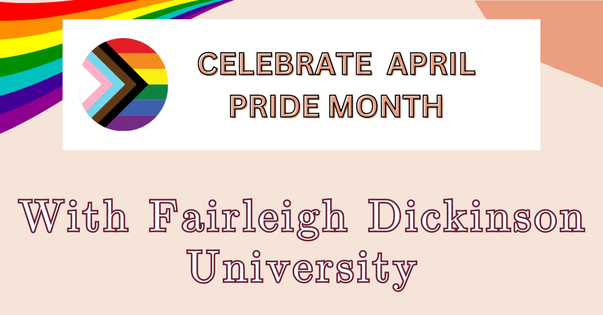 graphic reads "celebrate april pride month with fairleigh dickinson university." graphic depicts two rainbow flags.
