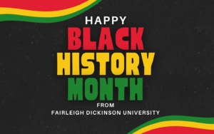 graphic reads "happy black history month from fairleigh dickinson university."