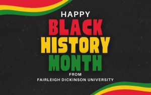 graphic reads "happy black history month from fairleigh dickinson university."