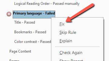 Screenshot of the Adobe Acrobat Accessibility Checker results panel showing "Primary language – Failed" selected with a red error icon, and a right-click context menu open. A red arrow points to the "Fix" option at the top of the menu. Other menu options include Skip Rule, Explain, Check Again, and Show Report. Other visible items in the results panel include Logical Reading Order (passed manually), Title (passed), Bookmarks (passed), Color contrast (passed), and Page Content.