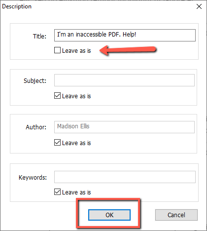 Screenshot of the Adobe Acrobat "Description" dialog box for setting PDF document properties. The Title field contains "I'm an inaccessible PDF. Help!" with the "Leave as is" checkbox unchecked, indicated by a red arrow. The Subject and Keywords fields are empty with "Leave as is" checked, and the Author field shows "Madison Ellis" with "Leave as is" checked. The "OK" button in the bottom right is outlined in a red rectangle.