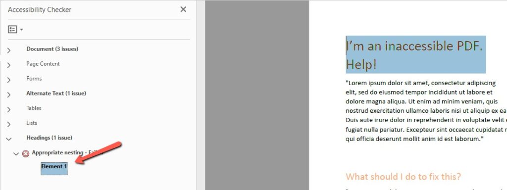 Adobe Acrobat Accessibility Checker panel on the left showing a failed Appropriate nesting check under Headings with Element 1 highlighted in blue and indicated by a red arrow. The panel lists categories including Document with 3 issues, Page Content, Forms, Alternate Text with 1 issue, Tables, Lists, and Headings with 1 issue. The right side displays a PDF document with a blue highlighted heading reading "I'm an inaccessible PDF. Help!" followed by Lorem Ipsum placeholder text and an orange question asking "What should I do to fix this?"