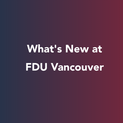 What's New at FDU Vancouver graphic.